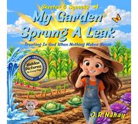 My Garden Sprung A Leak: Trusting in God When Nothing Makes Sense