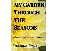 My Garden Through the Seasons: A Personal Journey in Bloom