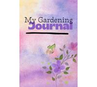 My Gardening Journal: A Weekly Garden Planner, Tracker, and Logbook