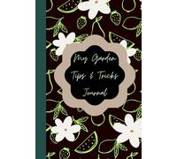 My Gardening Tips & Tricks Journal: Document your plants for the Best Harvest!