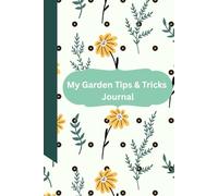 My Gardening Tips & Tricks Journal: Document your plants for the Best Harvest yet!