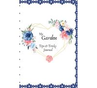 My Gardening Tips & Tricks Journal: Document your plants for the Best Harvest yet!