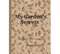 My Garden's Secrets: Planner - Track Your Plants | Perfect Gift For Garden Lovers | Gardening Log Book For Beginners | Journal For Gardeners