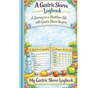 My Gastric Sleeve Logbook: Post-Surgery Wellness Journal for Food Tracking, Body Measurements, Non-Scale Victories & Healthy Habit Building