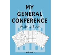 My General Conference Activity Book Volume 1: 137 Pages of Activities include: Mazes, Word searches, Sudoku, Notes, and More