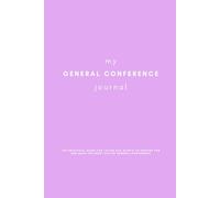 My General Conference Journal: The Practical Guide for Latter Day Saints to Prepare for and make the most out of General Conference
