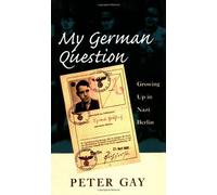 My German Question: Growing Up in Nazi Berlin