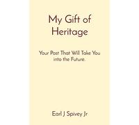 My Gift of Heritage : Your Past That Will Take You into the Future.