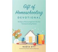My Gift of Homeschooling Devotional 90 Days of Encouragement for the Homeschooling Parent - Nadia Ott - Trilogy Christian Publishing - ebook (ePub) - Livre