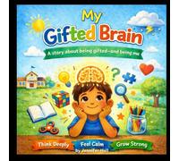 My Gifted Brain: A Story About Being Gifted and Being Me!