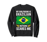 My Girlfriend is Brazilian Nothing Scares Me Brazile Flag Sweatshirt