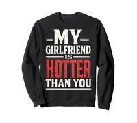 My Girlfriend is Hotter Than You Funny Crazy Grilfriend Sweatshirt