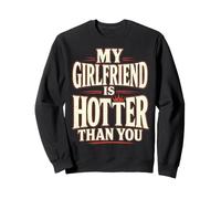 My Girlfriend is Hotter Than You Funny Crazy Grilfriend Sweatshirt