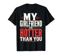 My Girlfriend is Hotter Than You Funny Crazy Grilfriend T-Shirt