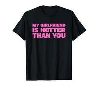 My Girlfriend is Hotter Than You T-Shirt