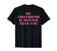 My Girlfriend is Hotter Than You Y2k Trendy Slogan (on Back) T-Shirt
