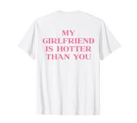 My Girlfriend is Hotter Than You Y2k Trendy Slogan (on Back) T-Shirt