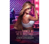 My Girlfriend Turned Me Into The Perfect Woman: Gay Sissy Feminization Story: 2 (From Man To Woman)