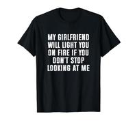 My Girlfriend Will Light You on Fire Stop Looking at Me T-Shirt Graphique avec Valeur, Homme, Noir, L