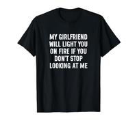 My Girlfriend Will Light You on Fire Stop Looking at Me T-Shirt Graphique avec Valeur, Homme, Noir, L