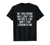 My Girlfriend Will Light You on Fire Stop Looking at Me T-Shirt Graphique avec Valeur, Homme, Noir, M