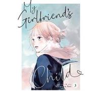 My Girlfriends Child Vol. 3 by Mamoru Aoi Mamoru Aoi (Auteur)