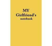 My Girlfriend's notebook: Perfect gift for Your Love, Wife, Crush, Partner, Fiancée.