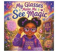 My Glasses Make Me See Magic: A Story About Glasses, Friendship, and Self-Love
