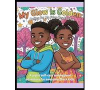 My Glow Is Golden: Caring for Me From Head to Toe - A Self-Care & Hygiene Coloring Book for Black Children: Empowering coloring pages that teach kids ... and confidence - for boys and girls ages 5-12