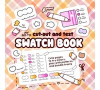 My Go-To Cut-Out and Test Swatch Book: Cute Pages to Try Colors, Play With Patterns, and Doodle Freely