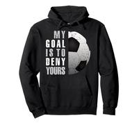 My Goal is to Deny Yours Soccer Goalie Love Soccer Player Sweat à Capuche