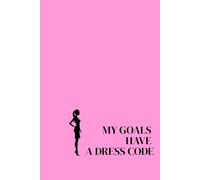 My Goals Have A Dress Code: Lined Notebook For Women. Motivational And Inspirational Notebook