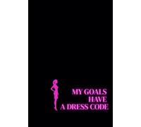 My goals have a dress code. Lined Notebook For Women. Motivational And Inspirational Notebook