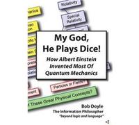 My God He Plays Dice How Albert Einstein Invented Most Of Quantum Mechanics - Bob Doyle - Information Philosopher - Livre en Anglais Bob DoyleBob Doyle (Auteur)