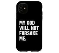 My God Will Not Forsake Me Coque pour iPhone 11