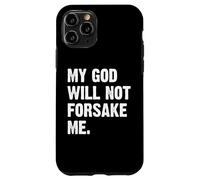 My God Will Not Forsake Me Coque pour iPhone 11 Pro