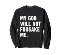 My God Will Not Forsake Me Sweatshirt