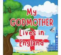 My Godmother Lives In England: A Childrens Book For Families Who Live Far Apart, Perfect For Long-Distance Family Bonding