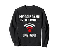 My Golf Game is Like My WiFi... Unstable Sweatshirt
