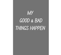 MY GOOD & BAD THINGS HAPPEN: BEST JOURNAL NOTEBOOK GIFT FOR LOVED ONE TO CREAT A MEMORY