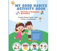 My Good Habits Activity Book: 101 Fun & Engaging Activities, Reward Charts, Daily Habit Trackers & Certificates for Kids Ages 2-5