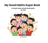 My Good Habits Super Book: A Simple Guide to Build Good Habits, Behaviour, and Discipline for Kids