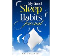 My Good Sleep Habits Journal: A 40-day Sleep Diary to keep track of your small daily changes for effective peaceful nights.