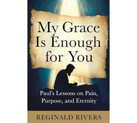 My Grace Is Enough for You: Paul’s Lessons on Pain, Purpose, and Eternity