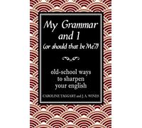 My Grammar and I (Or Should That Be 'Me'?): Old-School Ways to Sharpen Your English