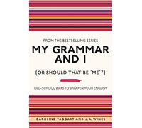 My Grammar and I (or Should That Be 'Me'?): Old-School Ways to Sharpen Your English