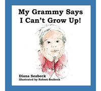 My Grammy Says I Can't Grow Up!