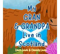 My Gran And Grandpa Live In Scotland: A Fun And Educational Book About Scotland, The Country Where Your Gran And Grandpa Live: Because Grandchildren ... Gran and Grandpa Even When They’re Far Apart!