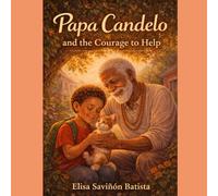 My Grandfather Papa Candelo: The Value Of Helping: A children's story about empathy, friendship, and kindness of heart.