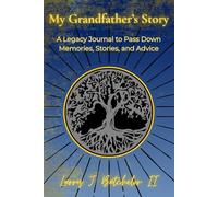 My Grandfather’s Story: A Legacy Journal to Pass Down Memories, Stories, and Advice